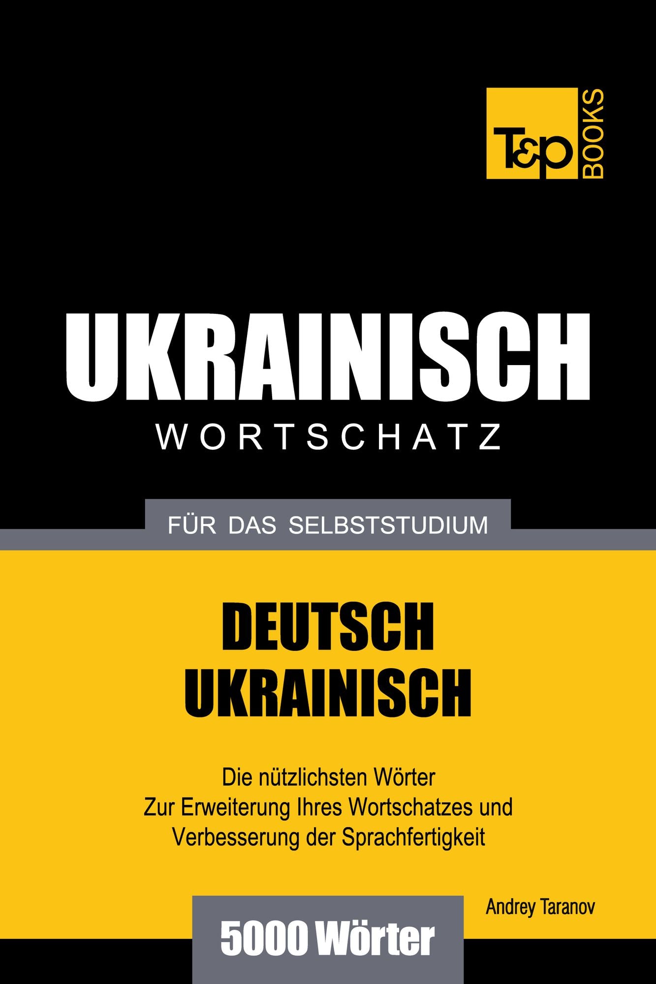 Deutsch-Ukrainischer Wortschatz für das Selbststudium: 5000 Wörter