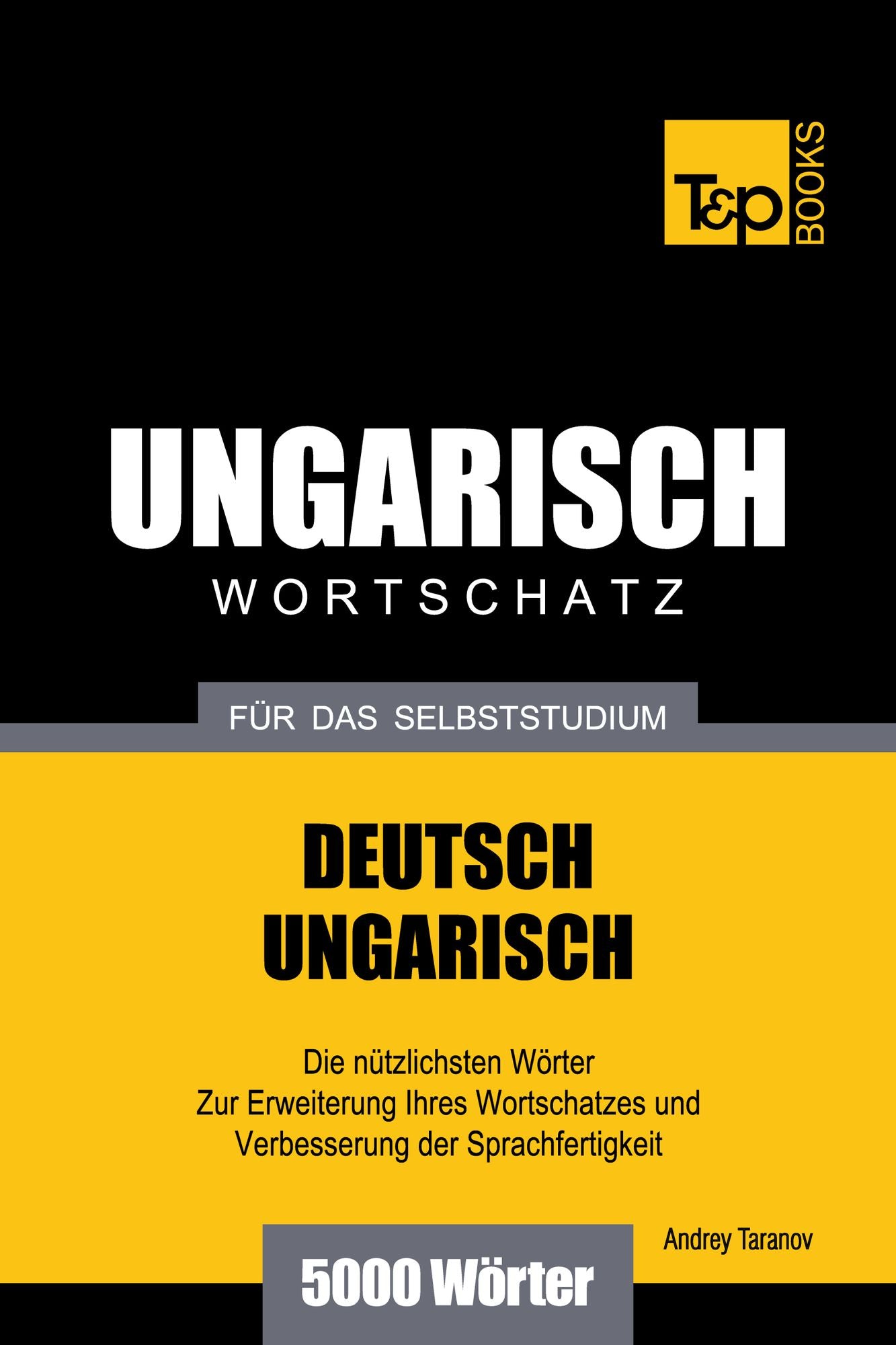 Deutsch-Ungarischer Wortschatz für das Selbststudium: 5000 Wörter