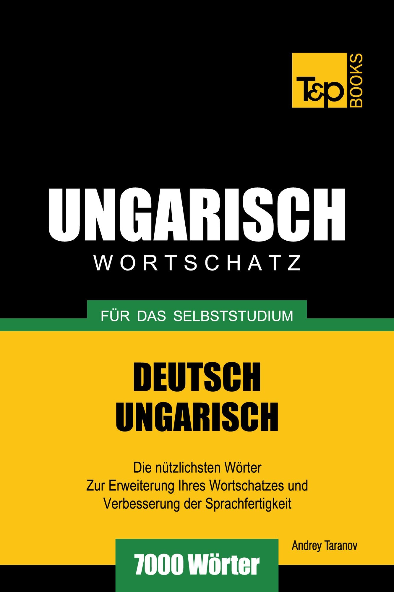 Deutsch-Ungarischer Wortschatz für das Selbststudium: 7000 Wörter