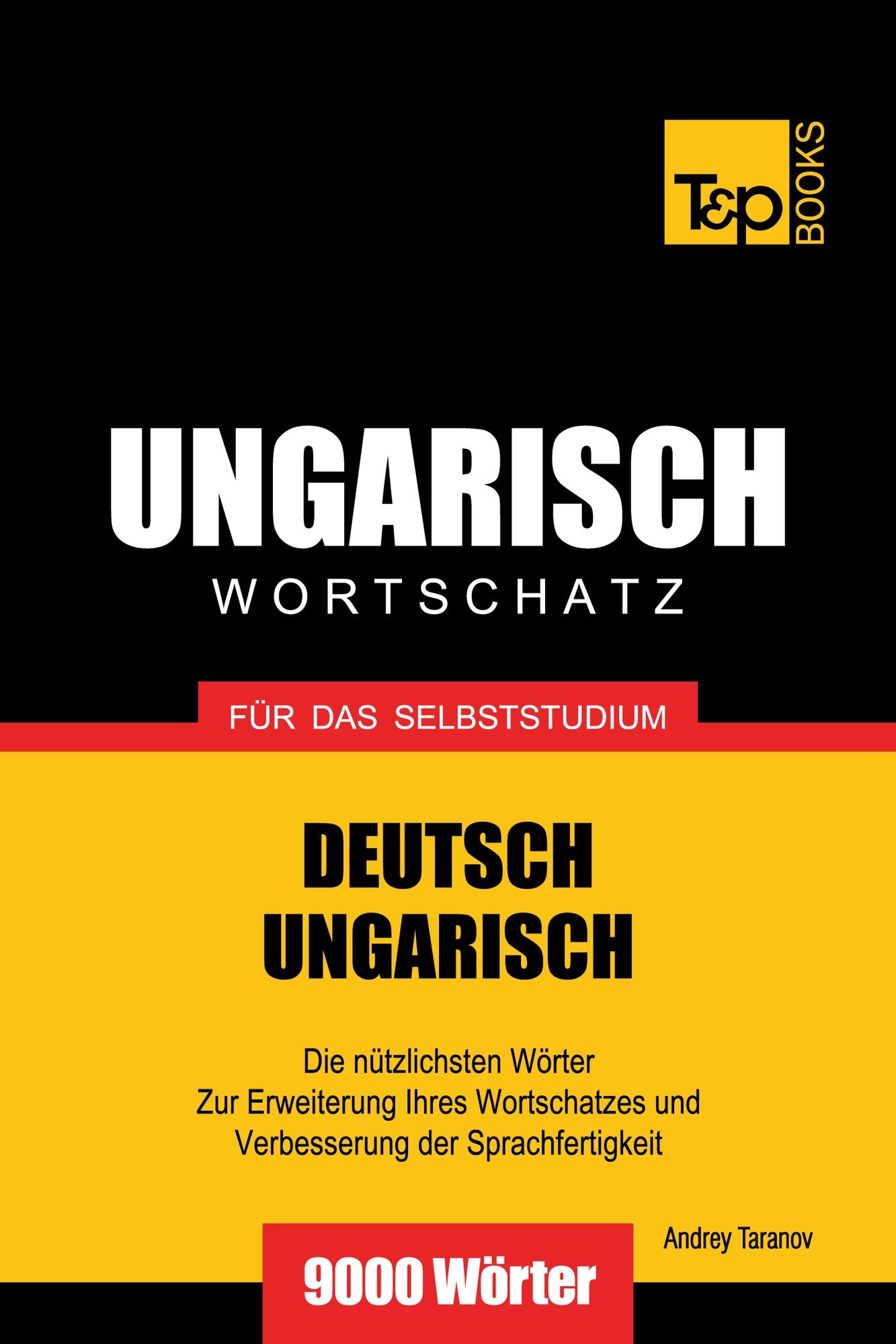 Deutsch-Ungarischer Wortschatz für das Selbststudium: 9000 Wörter