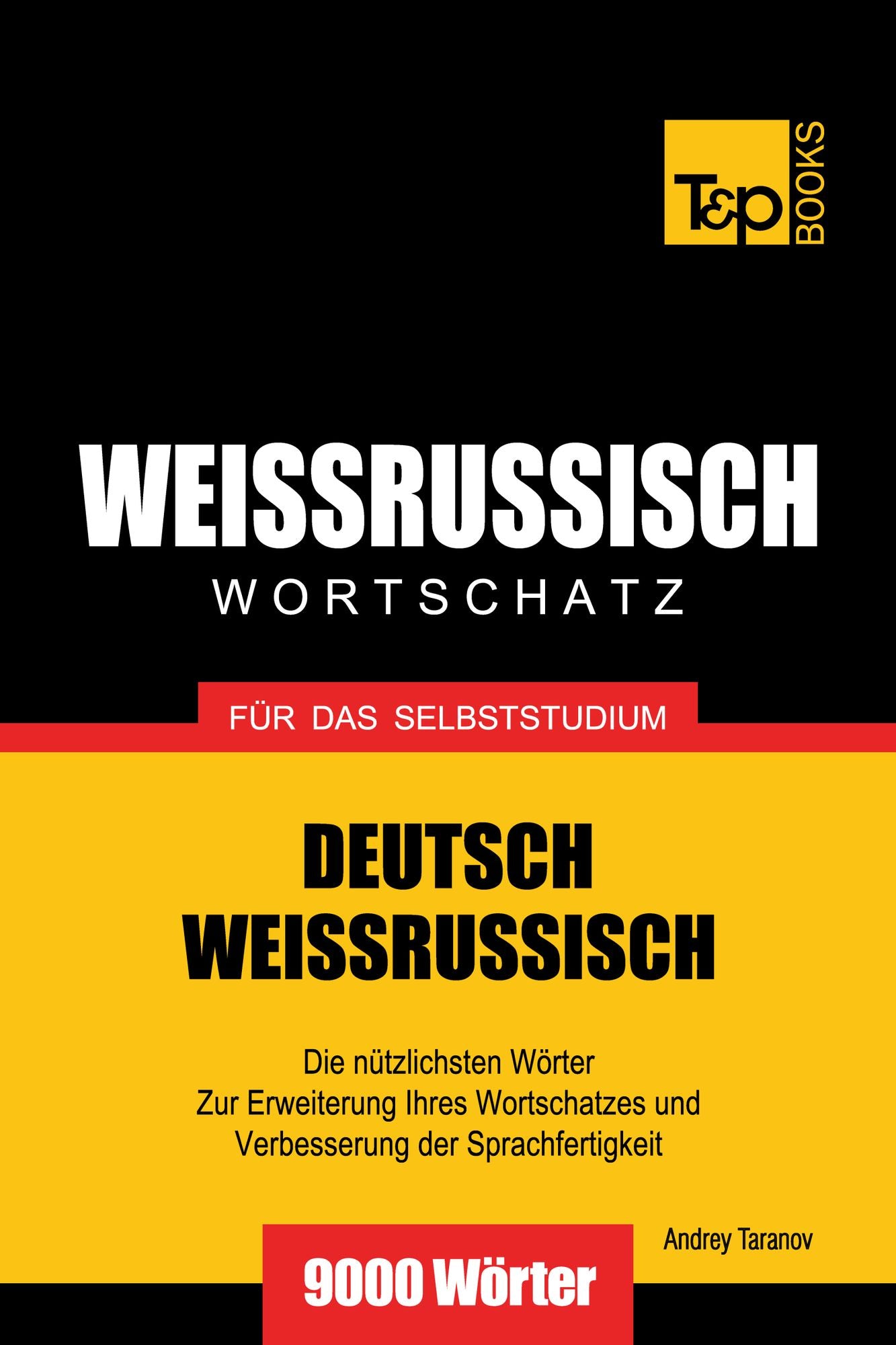 Deutsch-Weißrussischer Wortschatz für das Selbststudium: 9000 Wörter