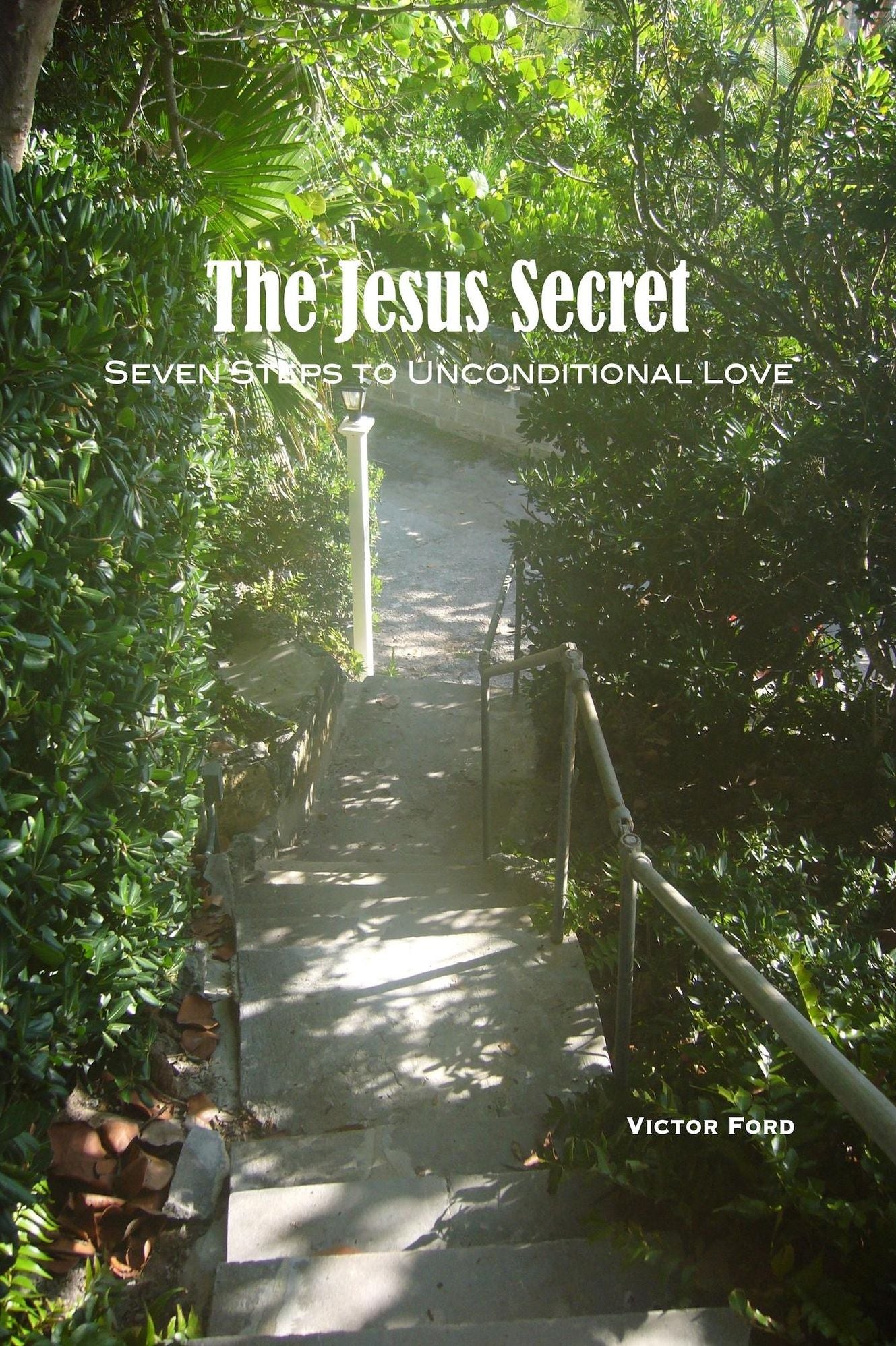 The Jesus Secret; Seven Steps to Unconditional Love