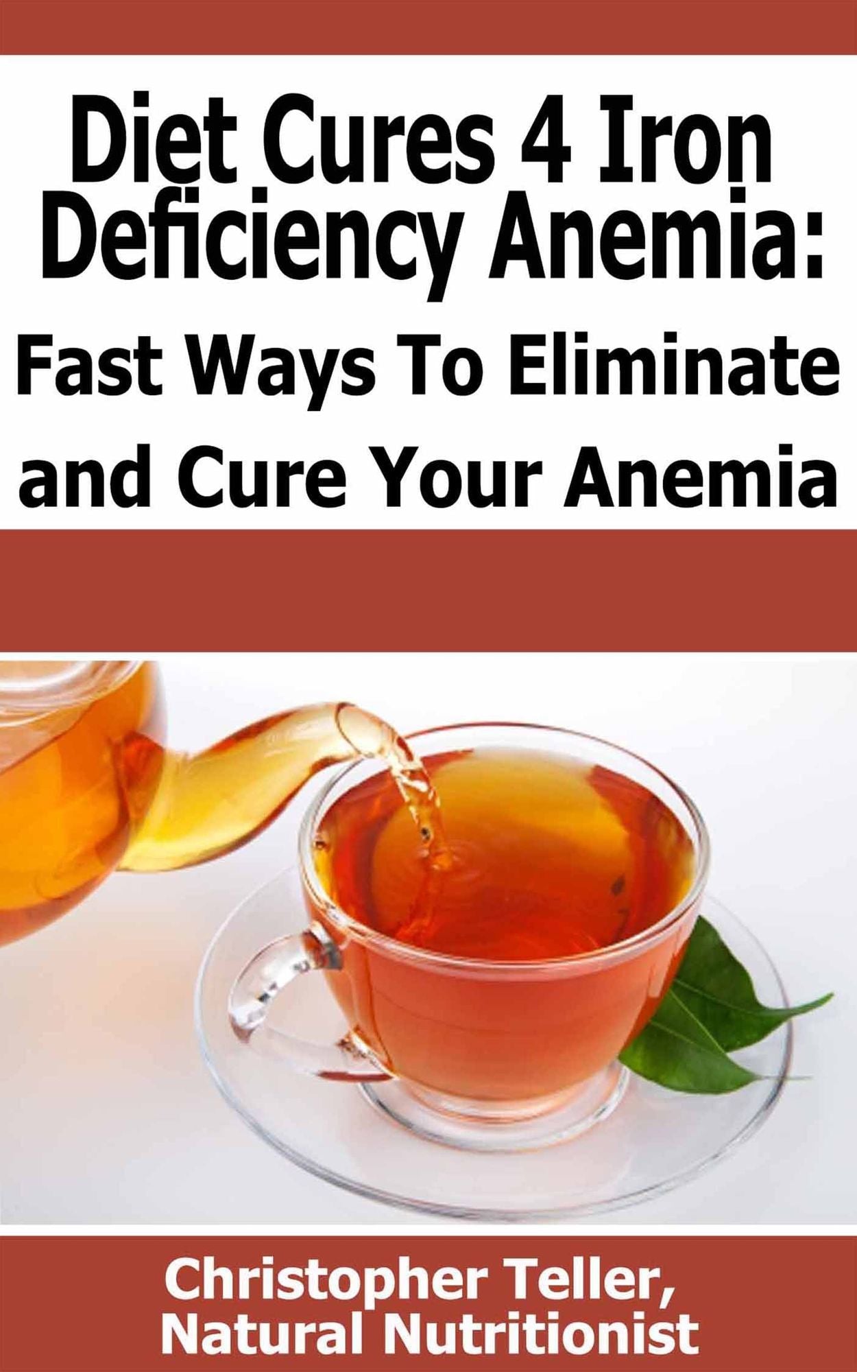 Diet Cures for Iron Deficiency Anemia: Fast Ways to Eliminate and Cure Your Anemia