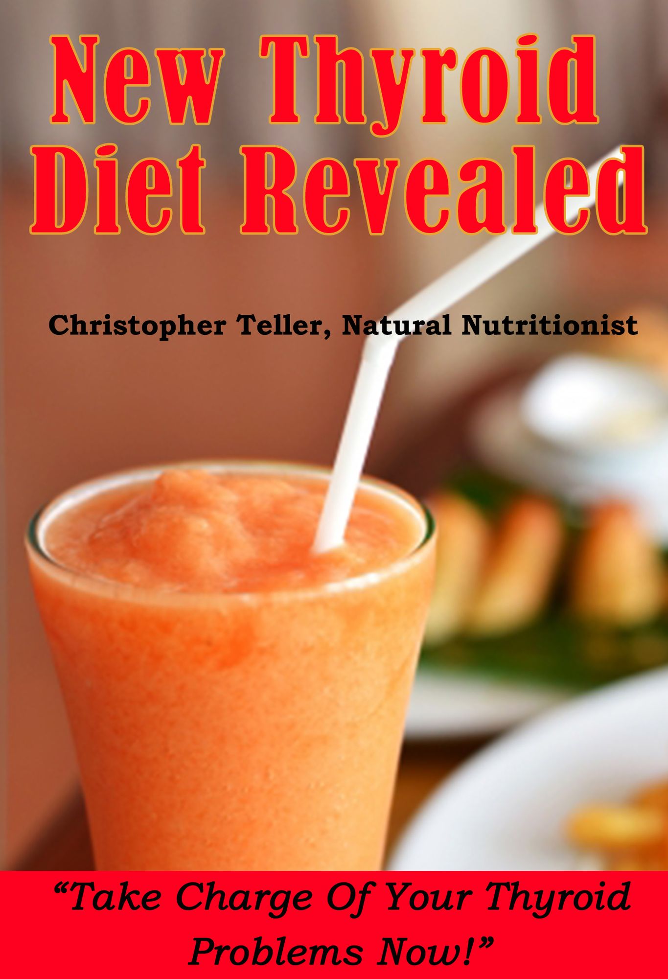 Thyroid Diet Revealed: Take Charge Of Your Thyroid Problems Now!