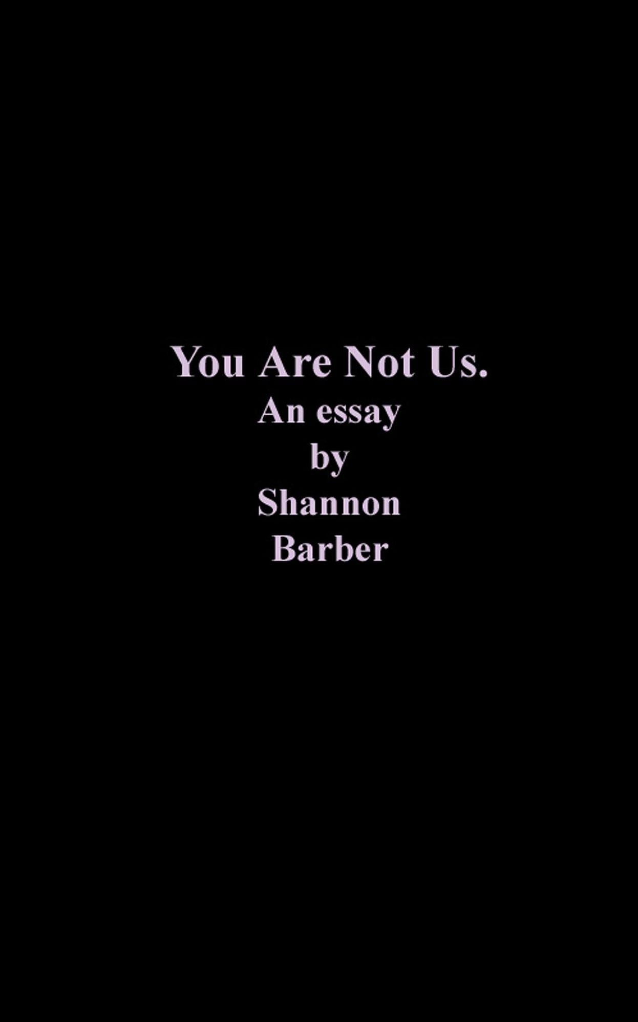 You Are Not Us: An Essay by Shannon Barber