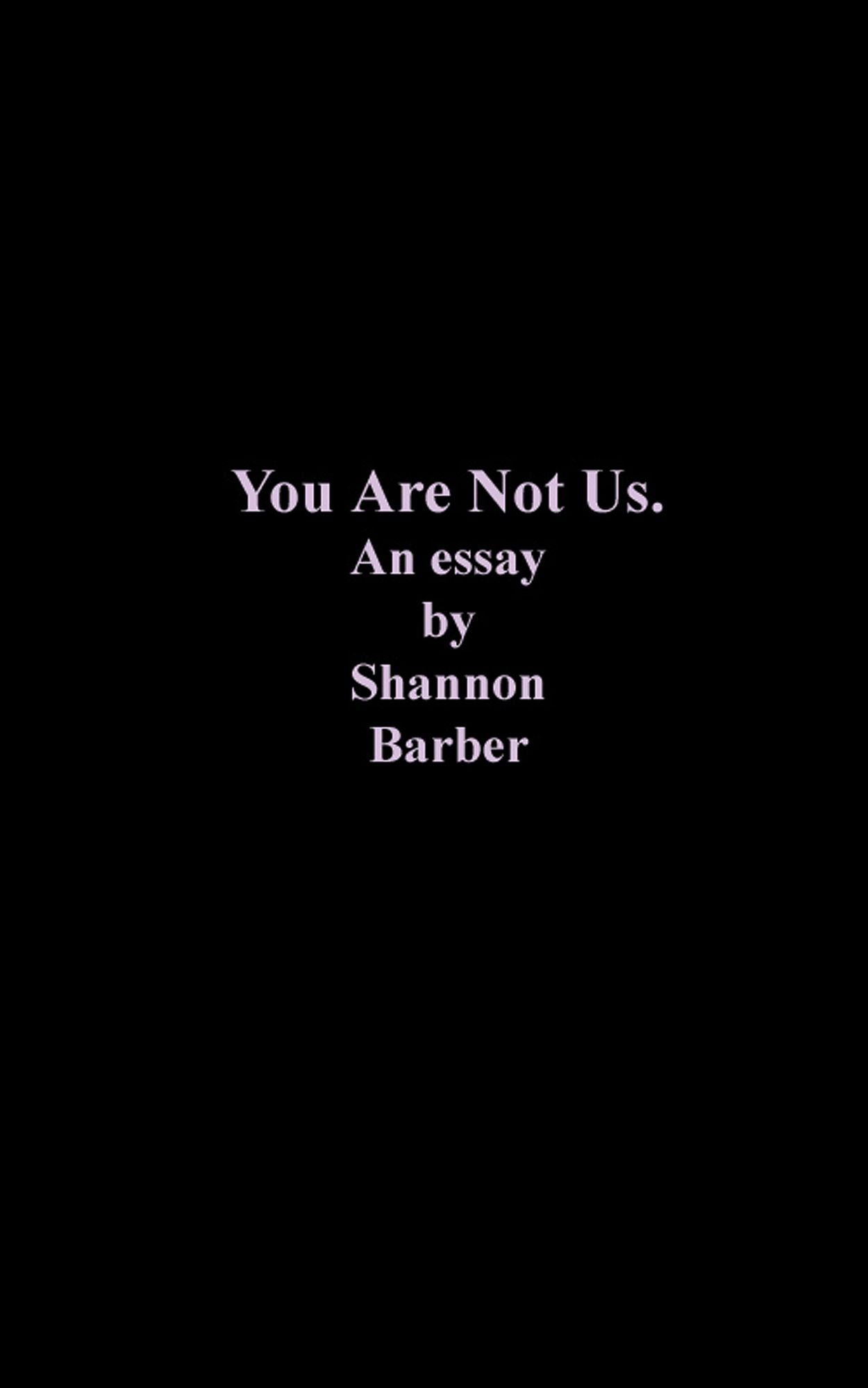 You Are Not Us: An Essay by Shannon Barber