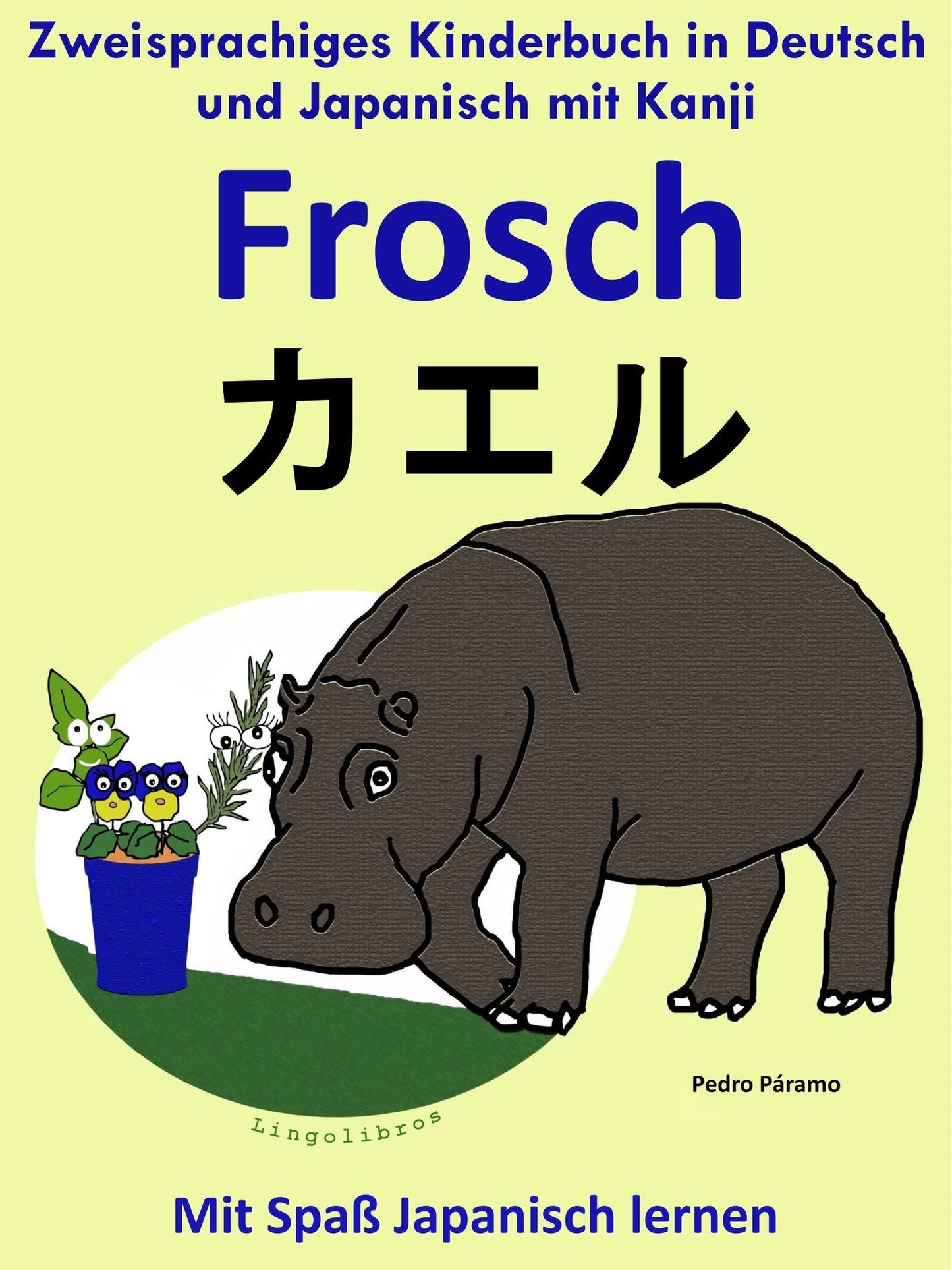 Zweisprachiges Kinderbuch in Deutsch und Japanisch (mit Kanji) - Frosch - kaeru (Die Serie zum Japanisch lernen)