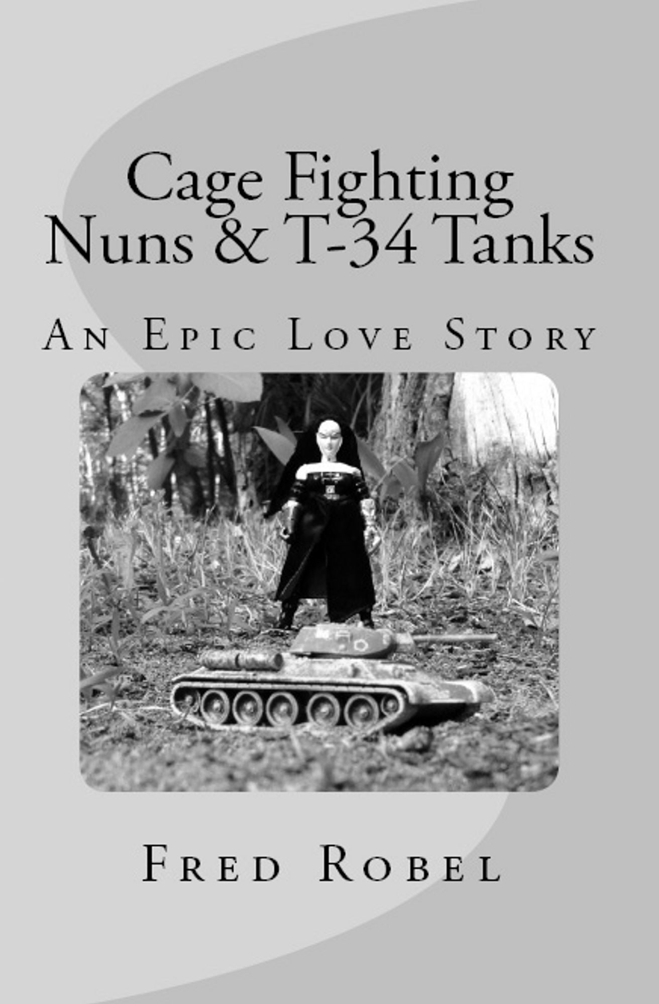 Cage Fighting Nuns & T-34 Tanks: An Epic Love Story