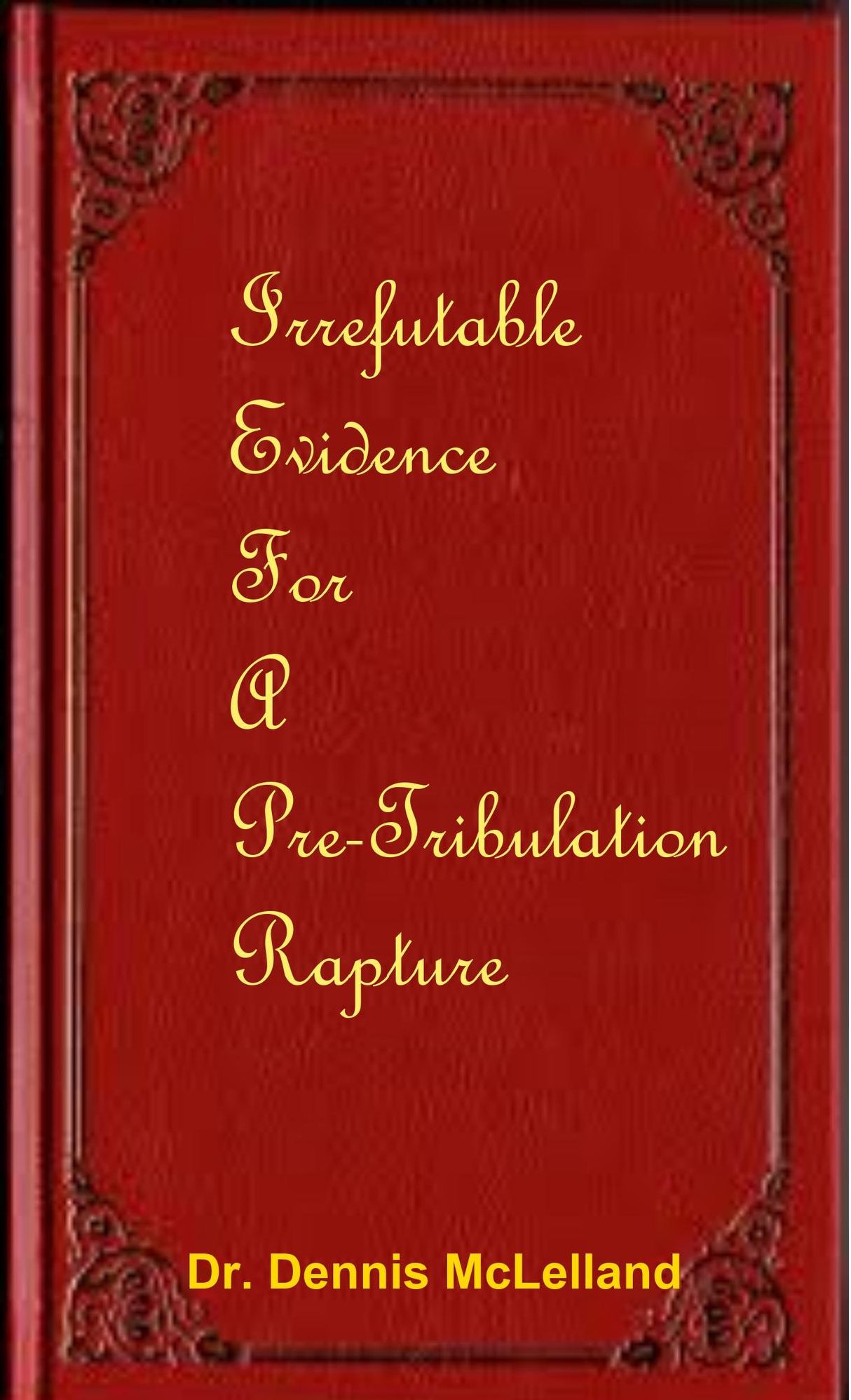Irrefutable Evidence for a Pre-Tribulation Rapture