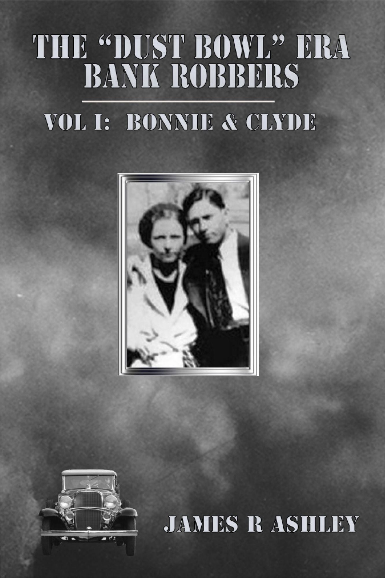 The "Dust Bowl" Era Bank Robbers, Vol I: Bonnie & Clyde