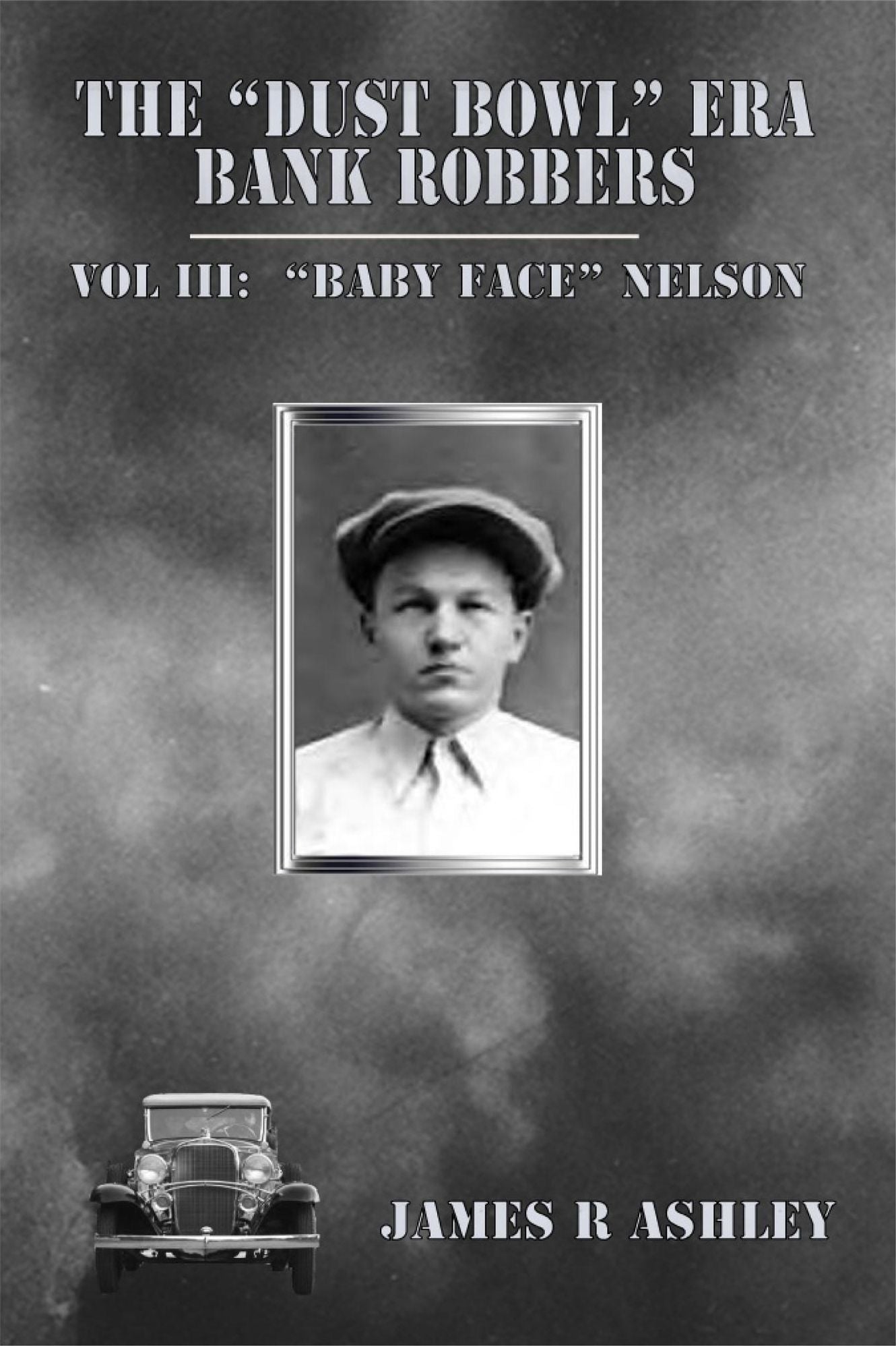 The "Dust Bowl" Era Bank Robbers, Vol III: "Baby Face" Nelson