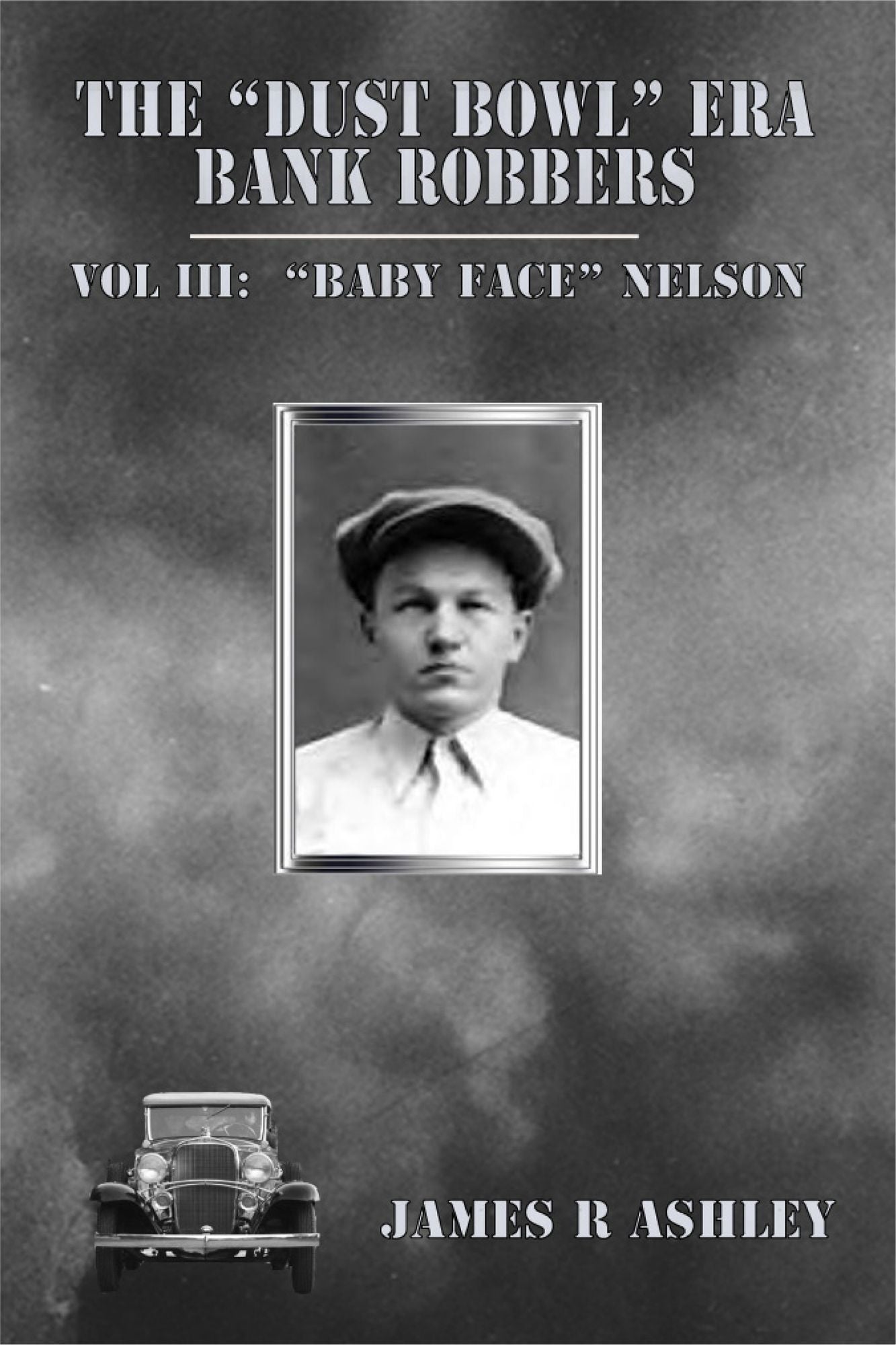 The "Dust Bowl" Era Bank Robbers, Vol III: "Baby Face" Nelson