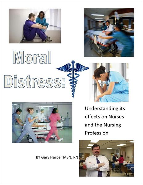 Moral Distress: Understanding Its Effects on Nurses and the Nursing Profession