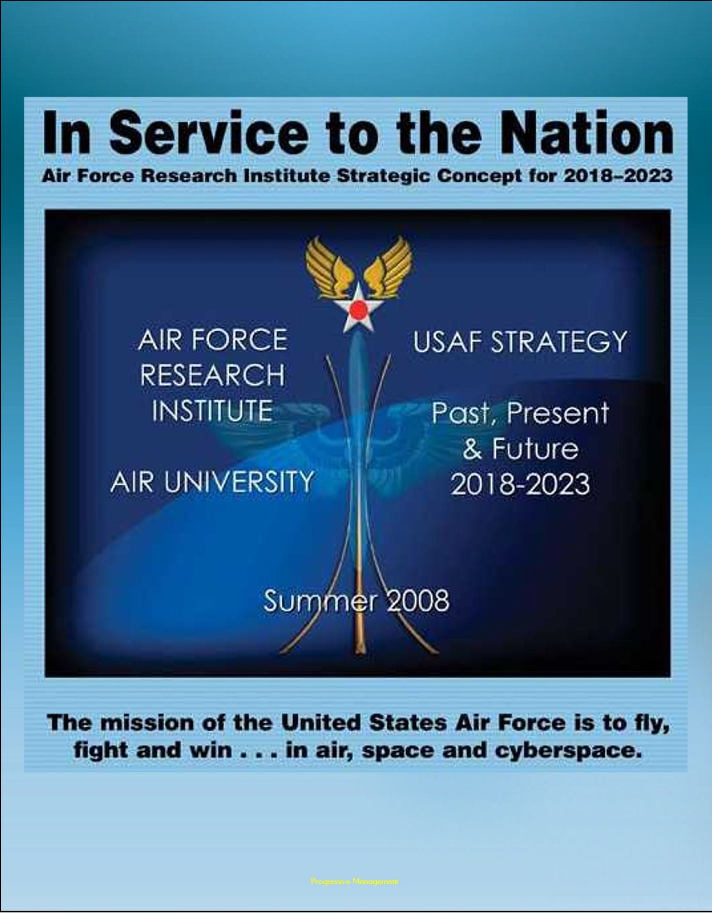 In Service to the Nation: Air Force Research Institute Strategic Concept for 2018-2023 - U.S. Air Force Strategy Past, Present, and Future, Base Closures, Natural Disaster Threats to Air Force Bases