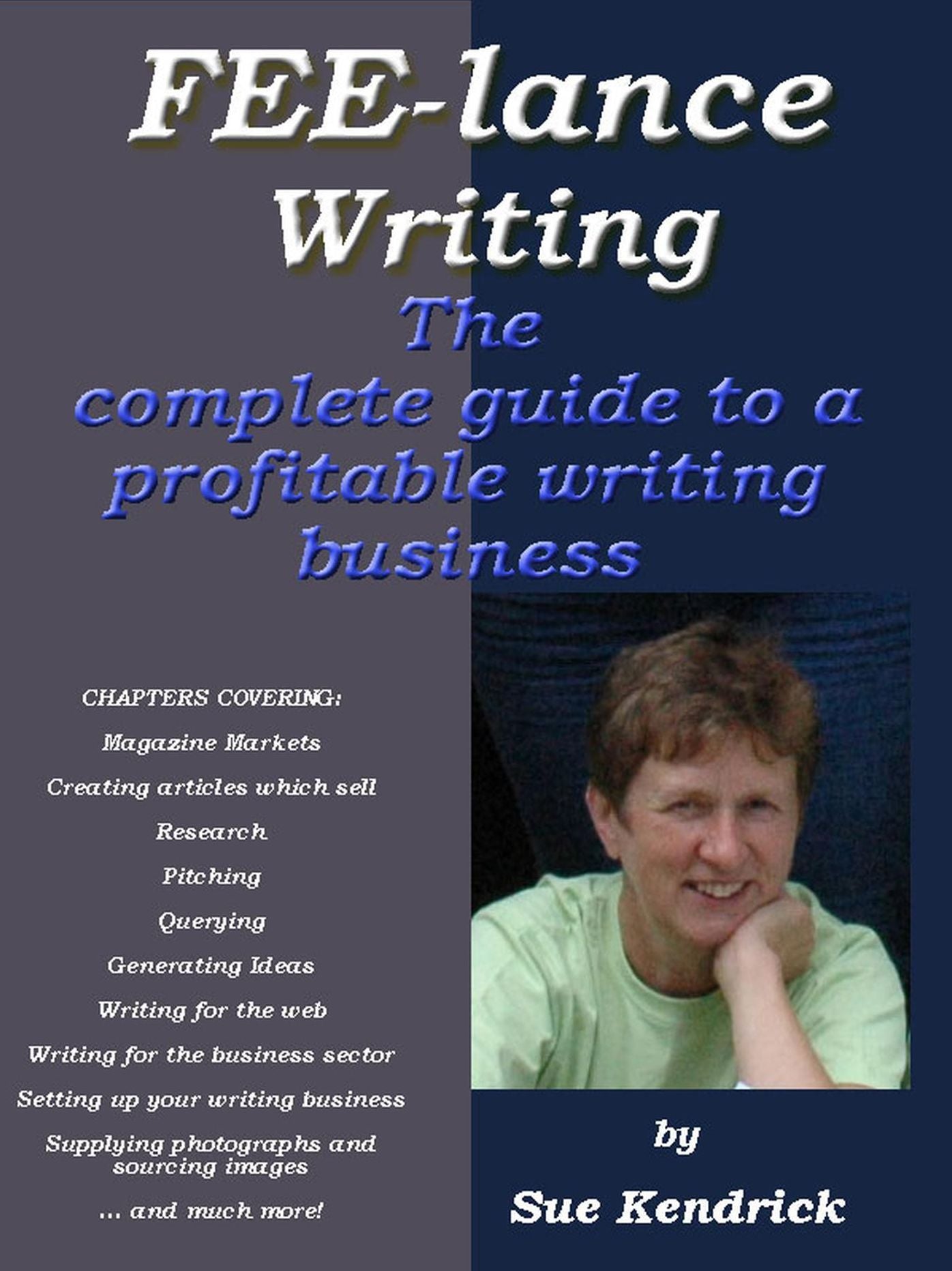 FEE-LANCE WRITING: A Complete Guide To A Profitable Writing Business