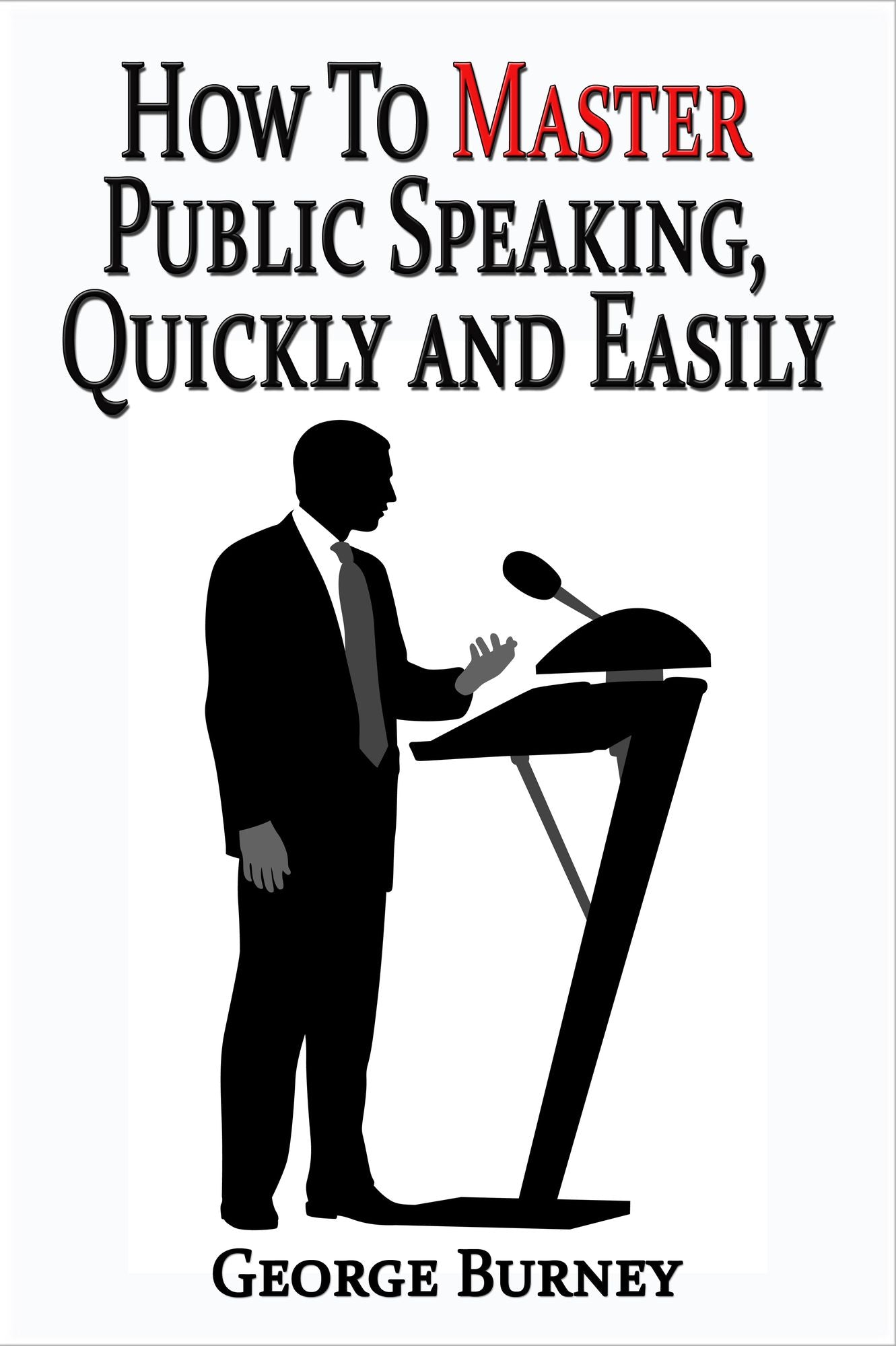 How To Master Public Speaking, Quickly and Easily