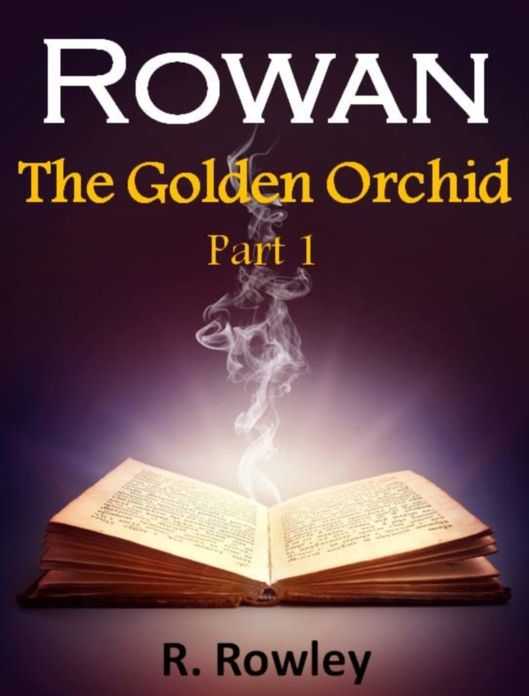 Rowan - The Golden Orchid Part 1 (Fantasy Paranormal Romance Witches) (The Rowan Series)