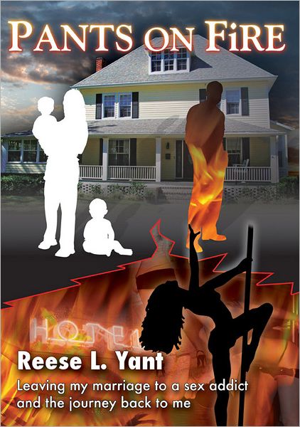 Pants on Fire: Leaving My Marriage to a Sex Addict and My Journey back to Me