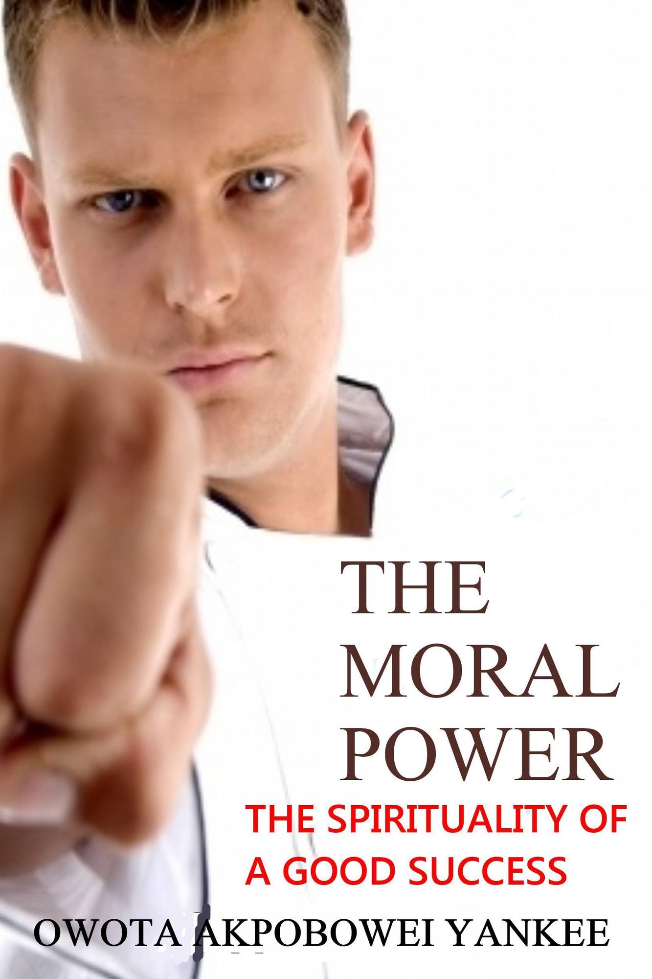 The Moral Power 'The Spirituality of a Good Success'
