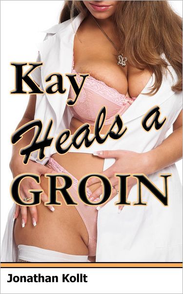 Sweet Nurse Adventures: Kay Heals a Groin