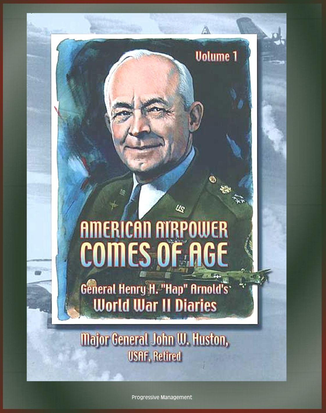 American Airpower Comes of Age: General Henry H. "Hap" Arnold's World War II Diaries - England, South Pacific, North Africa, Middle East, India, China