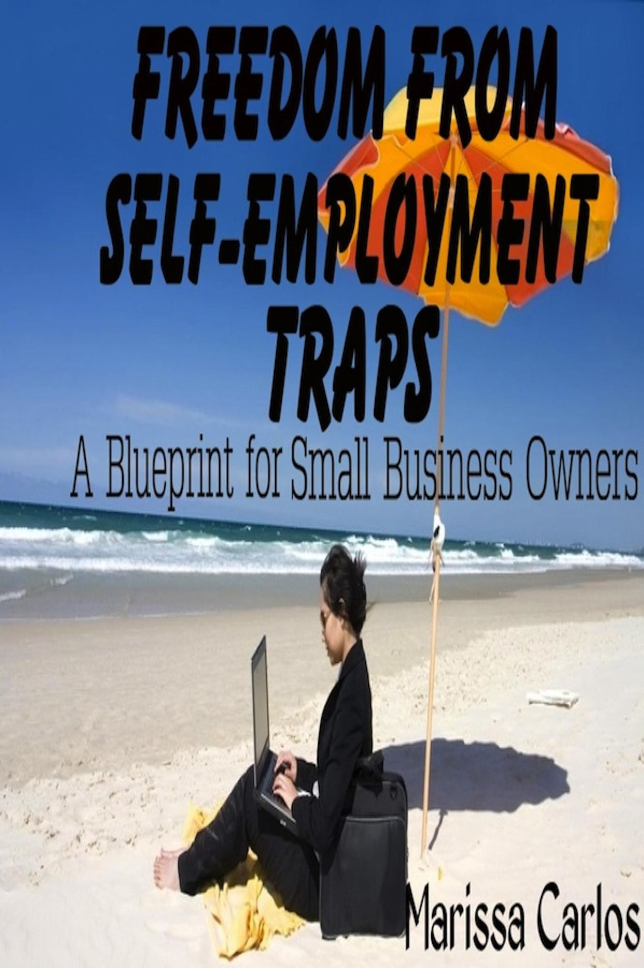 Freedom From Self-Employment Traps: A Blueprint for Small Business Owners