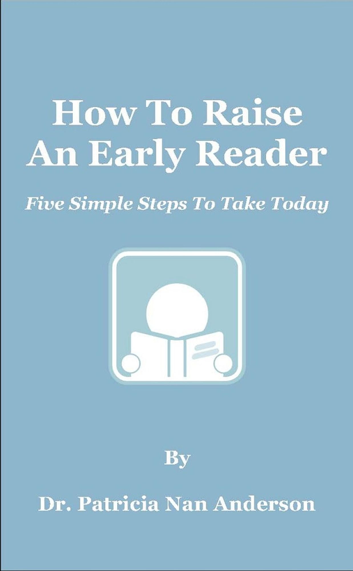 How To Raise An Early Reader: Five Simple Steps To Take Today