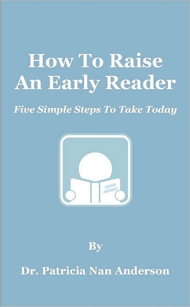 How To Raise An Early Reader: Five Simple Steps To Take Today