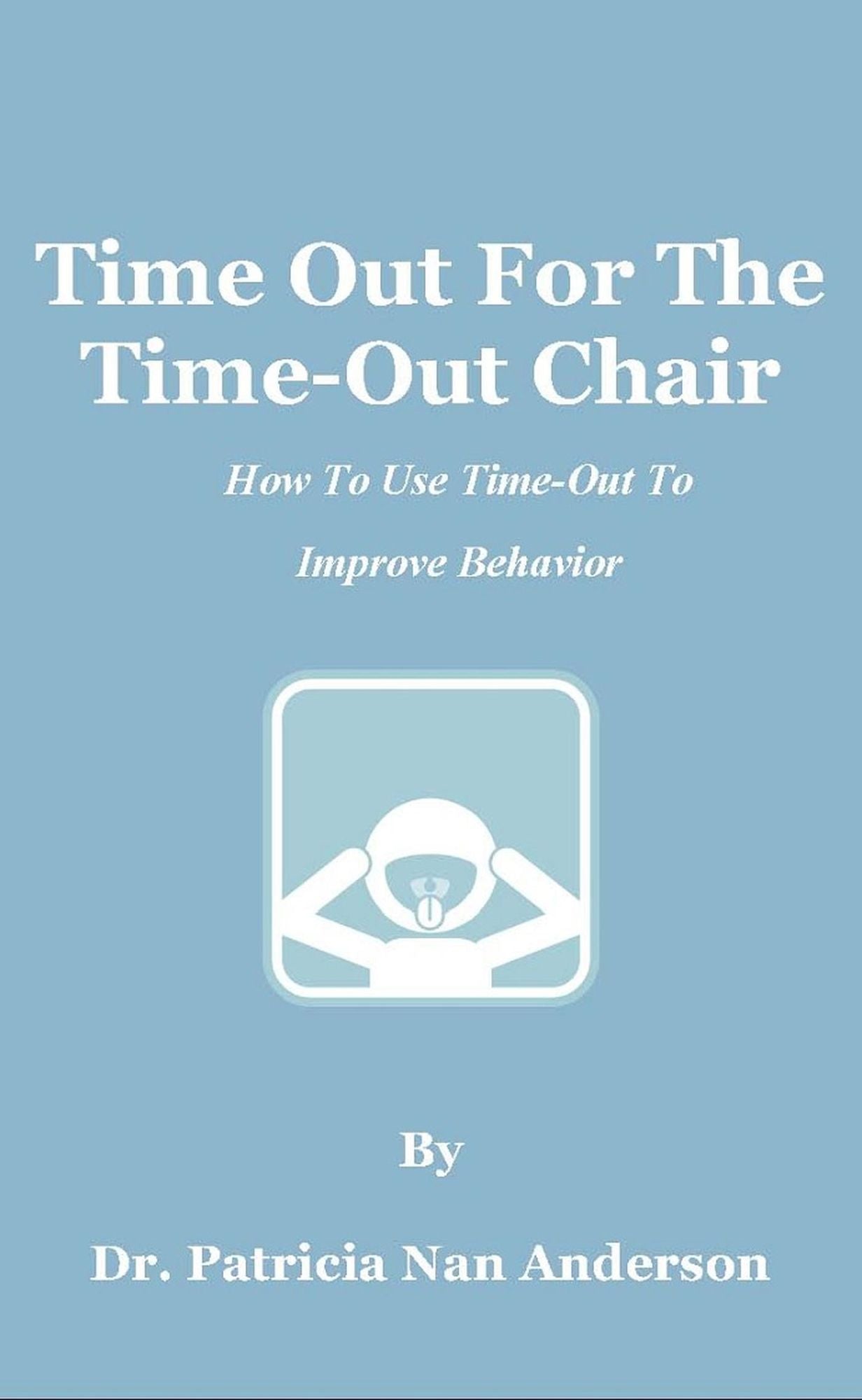 Time Out For The Time-Out Chair: How To Make Time-Out Work Better