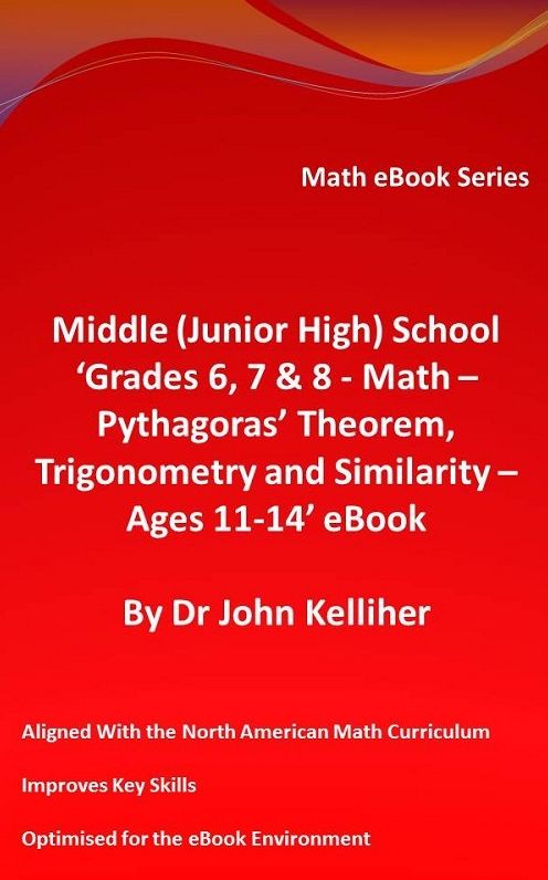 Middle (Junior High) School 'Grades 6, 7 & 8 - Math - Pythagoras' Theorem, Trigonometry and Similarity - Ages 11-14' eBook