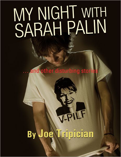 MY NIGHT WITH SARAH PALIN ... and other disturbing stories