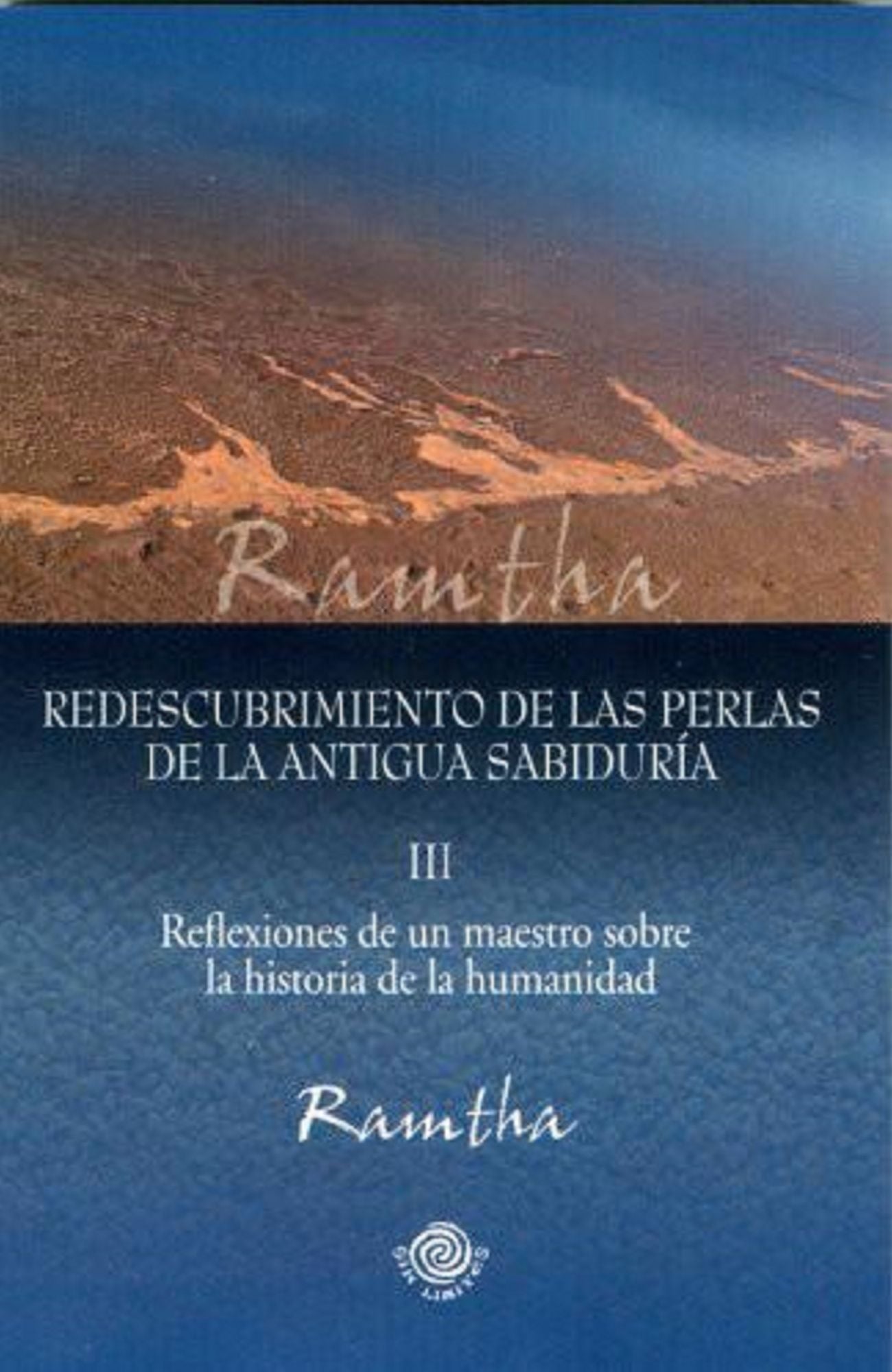 Redescubrimiento de las perlas de la antigua sabiduria. Reflexiones de un Maestro bsobre la historia de la humanidad, Parte III