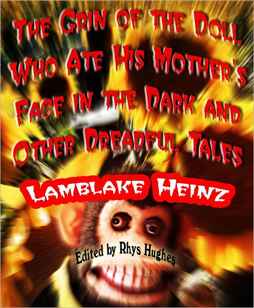 The Grin of the Doll Who Ate his Mother's Face in the Dark and Other Dreadful Tales