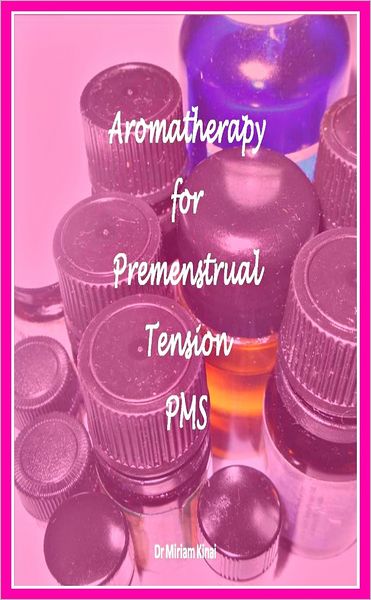 Aromatherapy for Premenstrual Tension PMS and Premenstrual Dysphoric Disorder (PMDD)