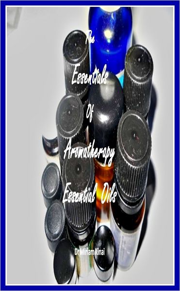 The Essentials of Aromatherapy Essential Oils
