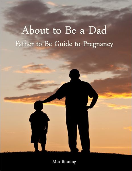 About to be a Dad: Father to be guide to pregnancy