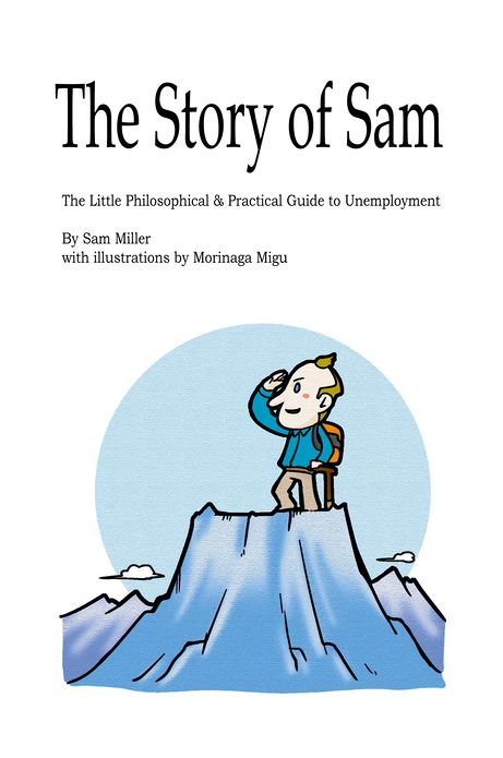 The Story of Sam: The Little Philosophical & Practical Guide to Unemployment