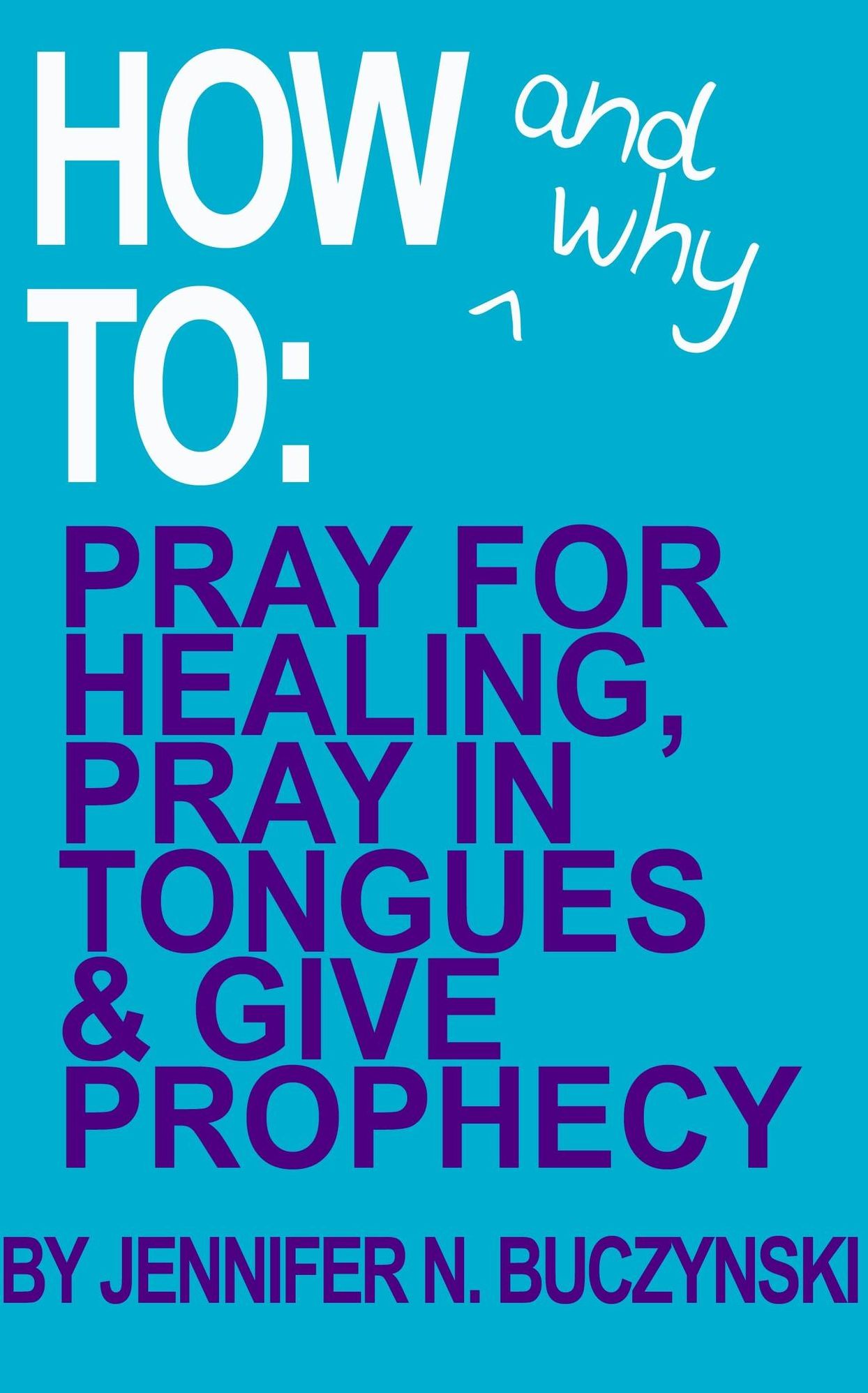 How & Why to Pray for Healing, Pray in Tongues & Give Prophecy