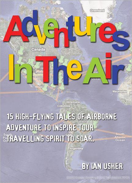 Adventures In The Air: 15 high-flying tales of airborne adventure to inspire your travelling spirit to soar