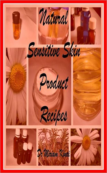 Natural Sensitive Skin Product Recipes