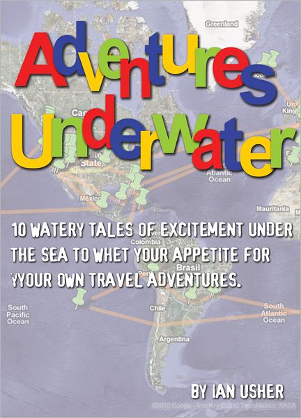 Adventures Underwater: 10 watery tales of excitement under the sea to whet your appetite for your own travel adventures