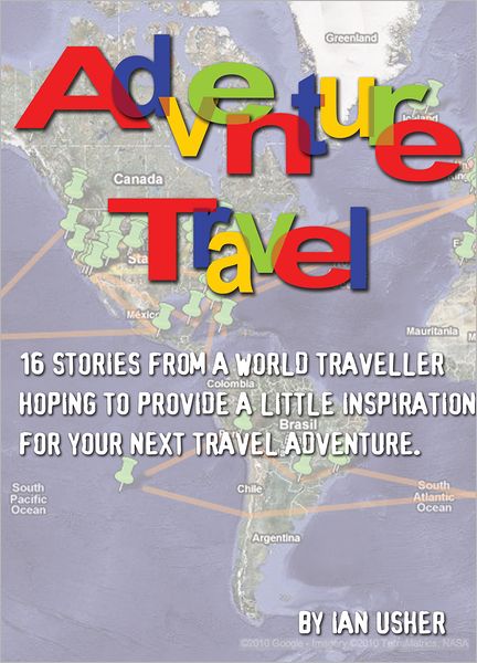 Adventure Travel: 16 stories from a world traveller hoping to provide little inspiration for your next travel adventure