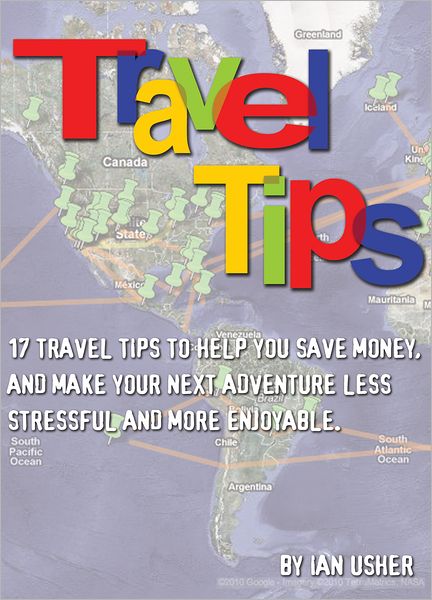 Travel Tips: 17 Travel Tips to help you save money, and make your next adventure less stressful and more enjoyable