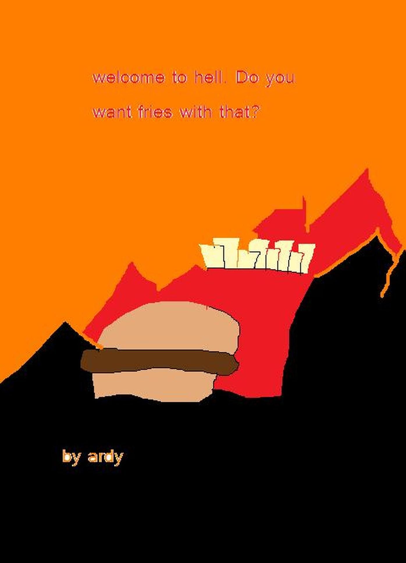 "Welcome to Hell. Would you like fries with that?"