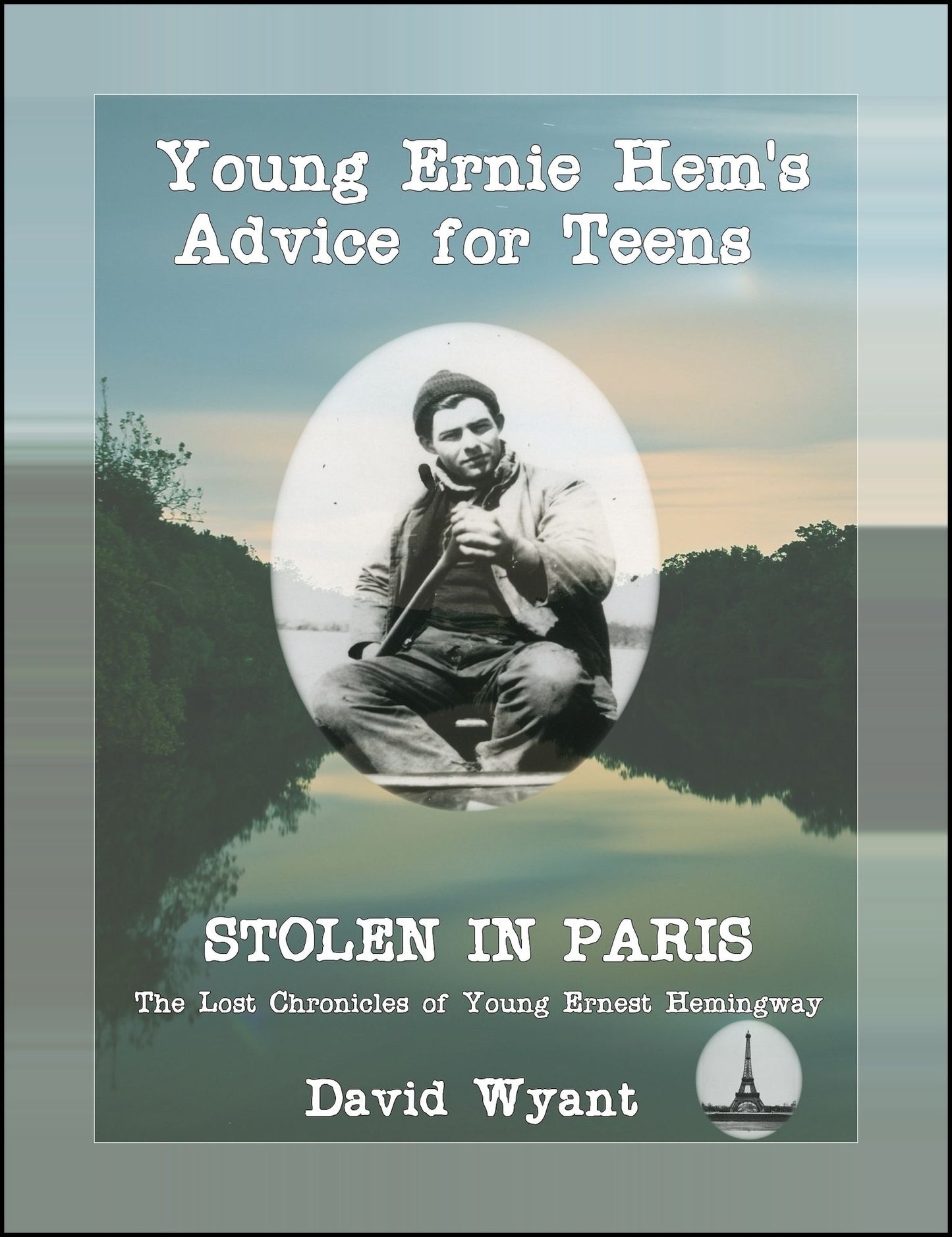 STOLEN IN PARIS: The Lost Chronicles of Young Ernest Hemingway: Young Ernie Hemingway's Advice for Teens