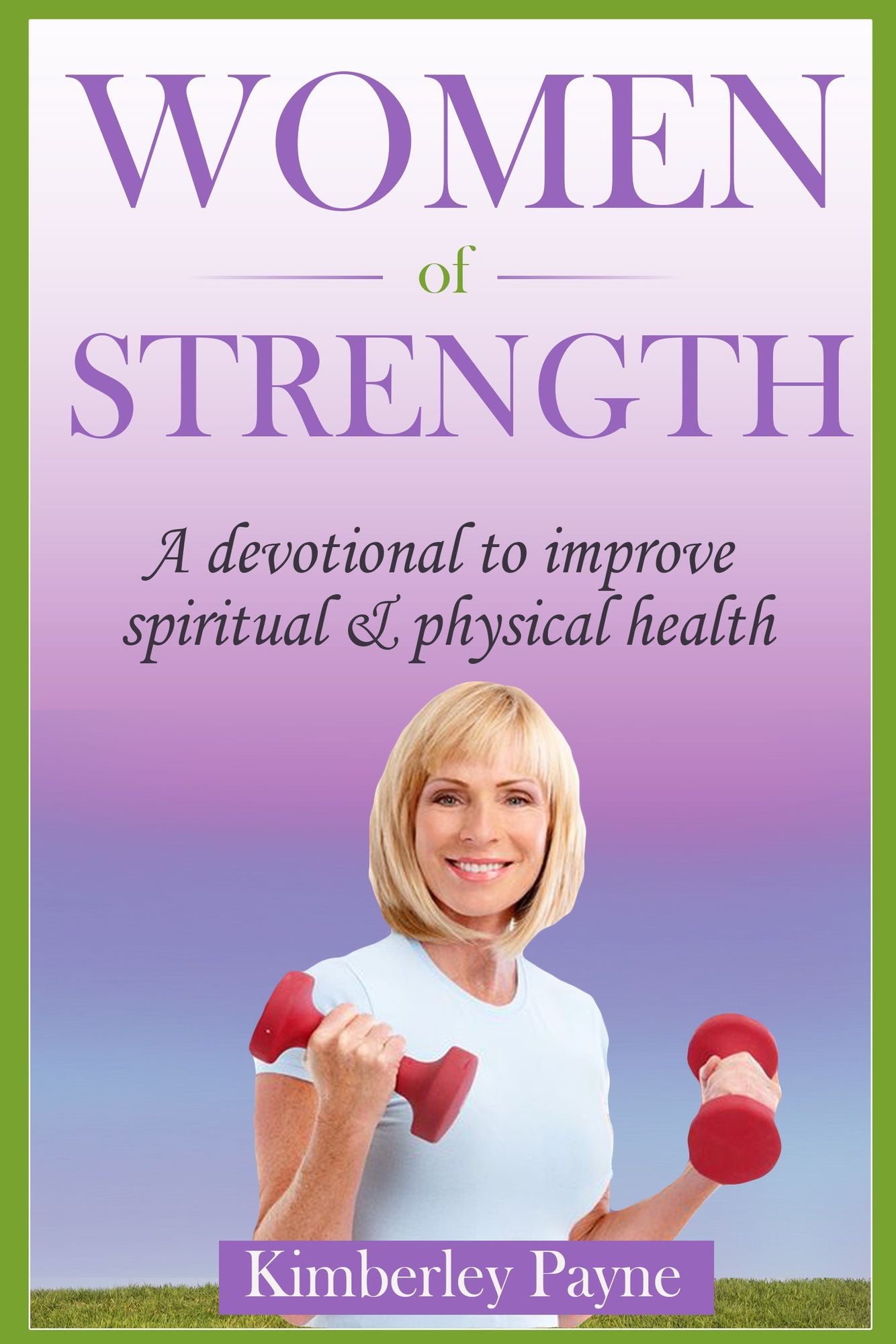 Women Of Strength: A devotional to improve spiritual & physical health