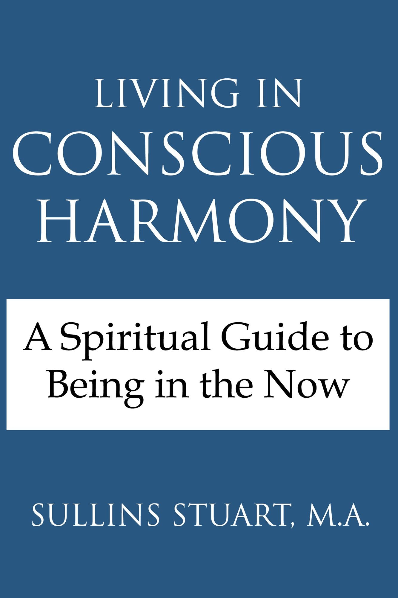 Living in Conscious Harmony: A Spiritual Guide to Being in the Now
