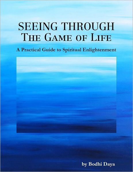 Seeing Through the Game of Life: A Practical Guide to Spiritual Enlightenment
