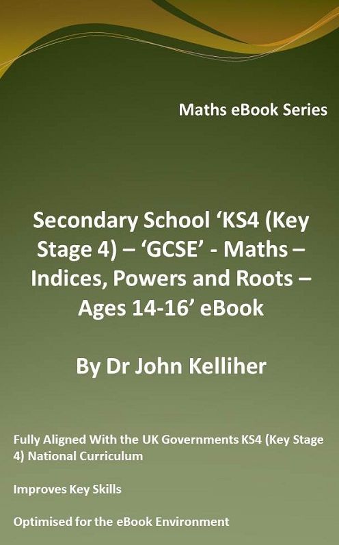 Secondary School 'KS4 (Key Stage 4) - 'GCSE' - Maths - Indices, Powers and Roots - Ages 14-16' eBook
