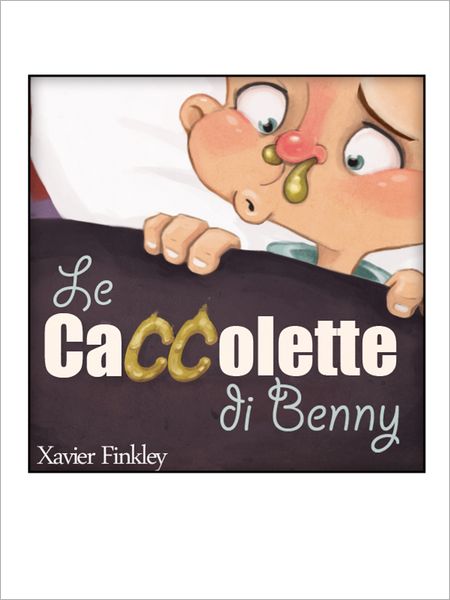 Le Caccolette di Benny: un libro illustrato per bambini sciocchino sciocchino! (Italian Edition)
